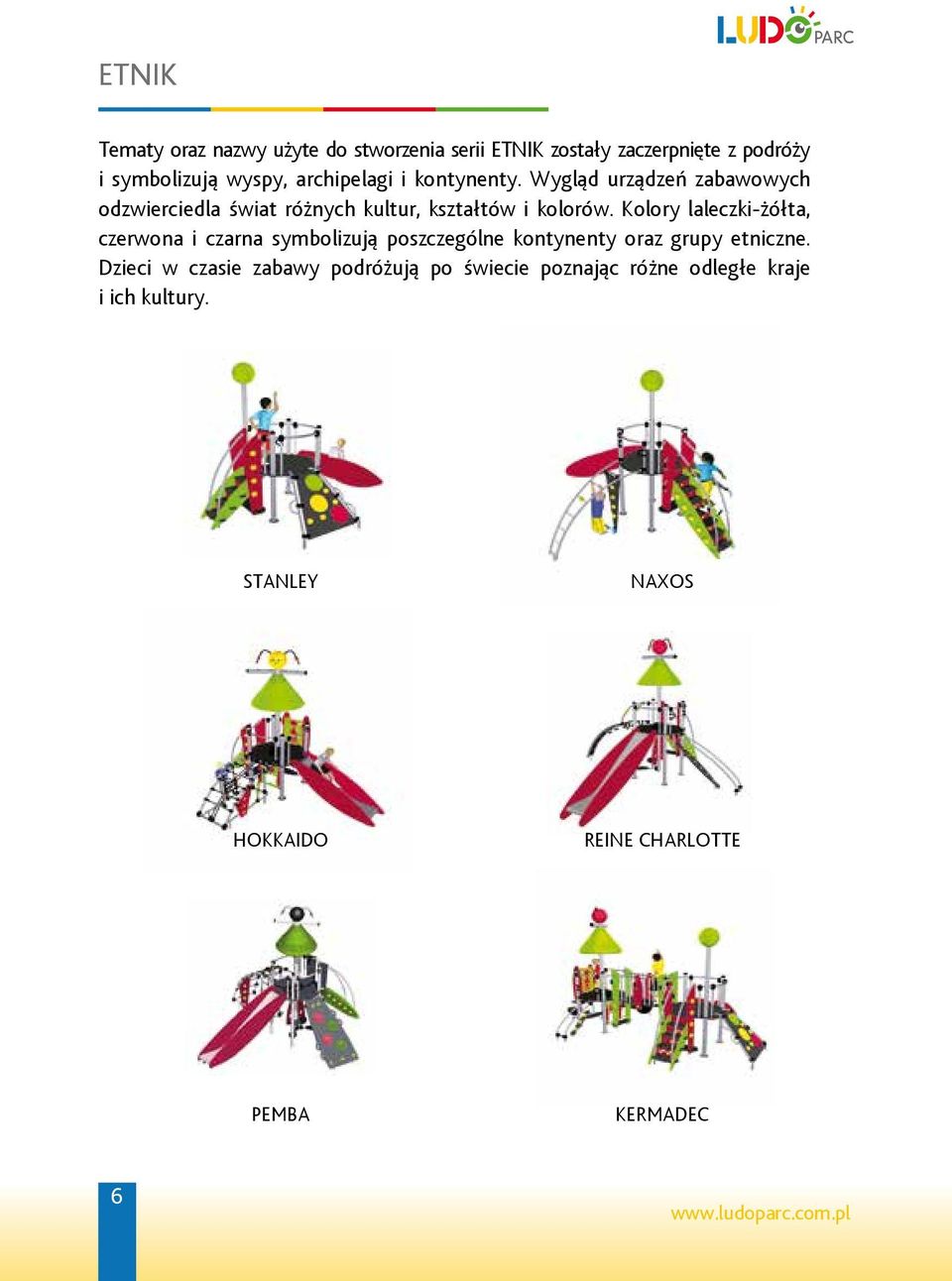Kolory laleczki-żółta, czerwona i czarna symbolizują poszczególne kontynenty oraz grupy etniczne.