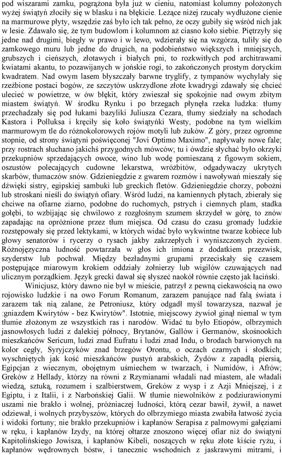 Piętrzyły się jedne nad drugimi, biegły w prawo i w lewo, wdzierały się na wzgórza, tuliły się do zamkowego muru lub jedne do drugich, na podobieństwo większych i mniejszych, grubszych i cieńszych,
