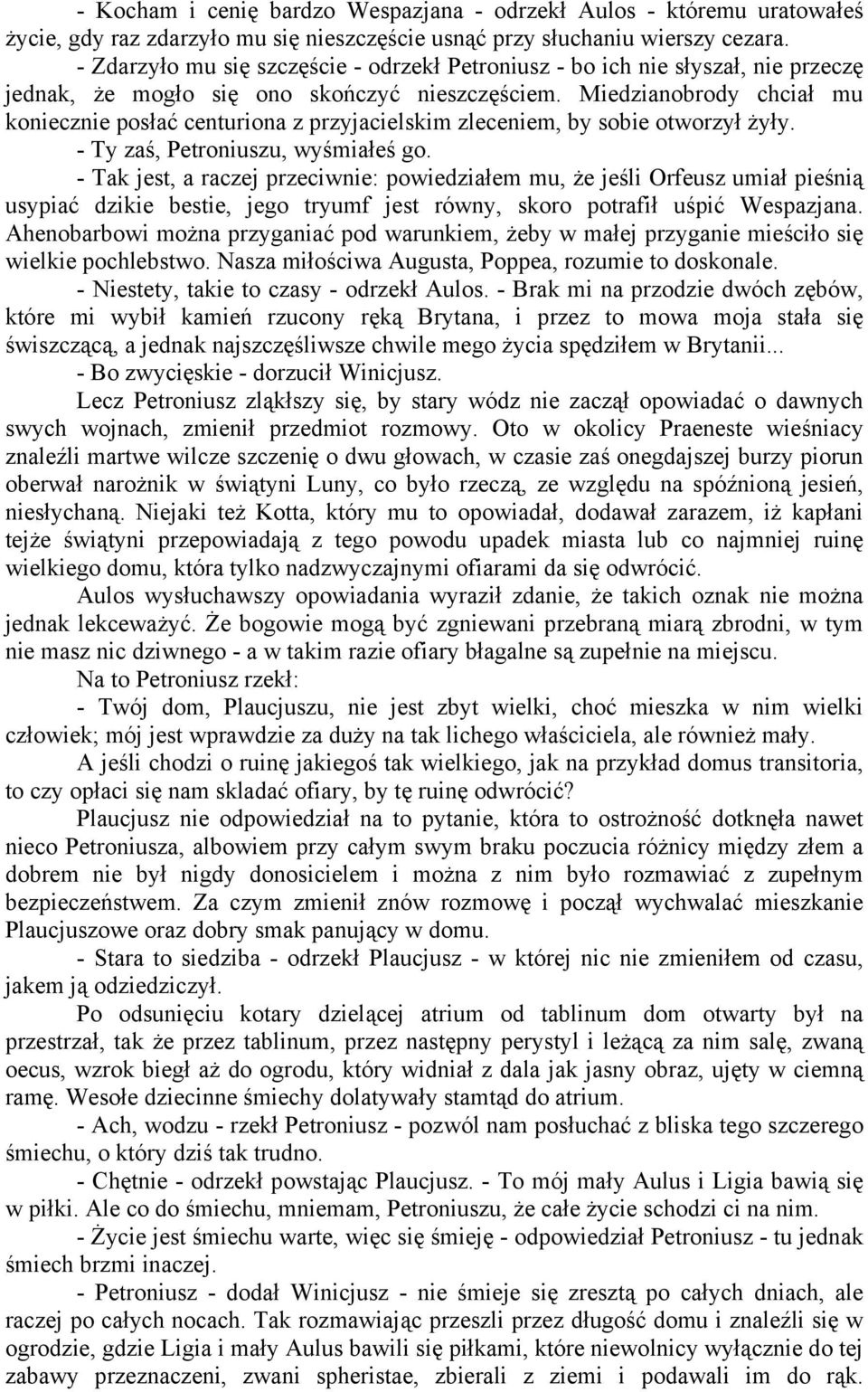 Miedzianobrody chciał mu koniecznie posłać centuriona z przyjacielskim zleceniem, by sobie otworzył żyły. - Ty zaś, Petroniuszu, wyśmiałeś go.