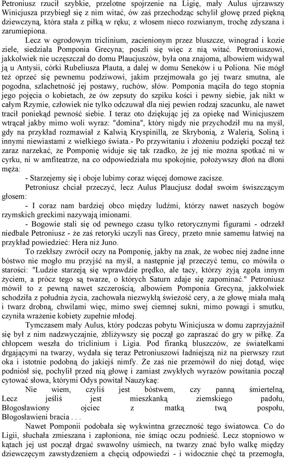 Lecz w ogrodowym triclinium, zacienionym przez bluszcze, winograd i kozie ziele, siedziała Pomponia Grecyna; poszli się więc z nią witać.