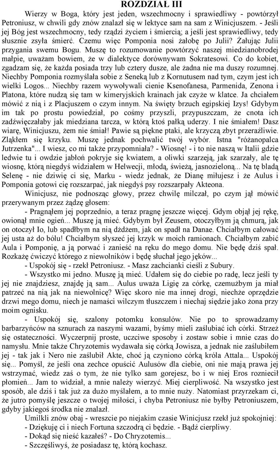 Muszę to rozumowanie powtórzyć naszej miedzianobrodej małpie, uważam bowiem, że w dialektyce dorównywam Sokratesowi.