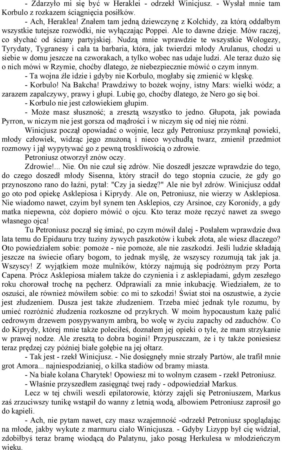 Nudzą mnie wprawdzie te wszystkie Wologezy, Tyrydaty, Tygranesy i cała ta barbaria, która, jak twierdzi młody Arulanus, chodzi u siebie w domu jeszcze na czworakach, a tylko wobec nas udaje ludzi.