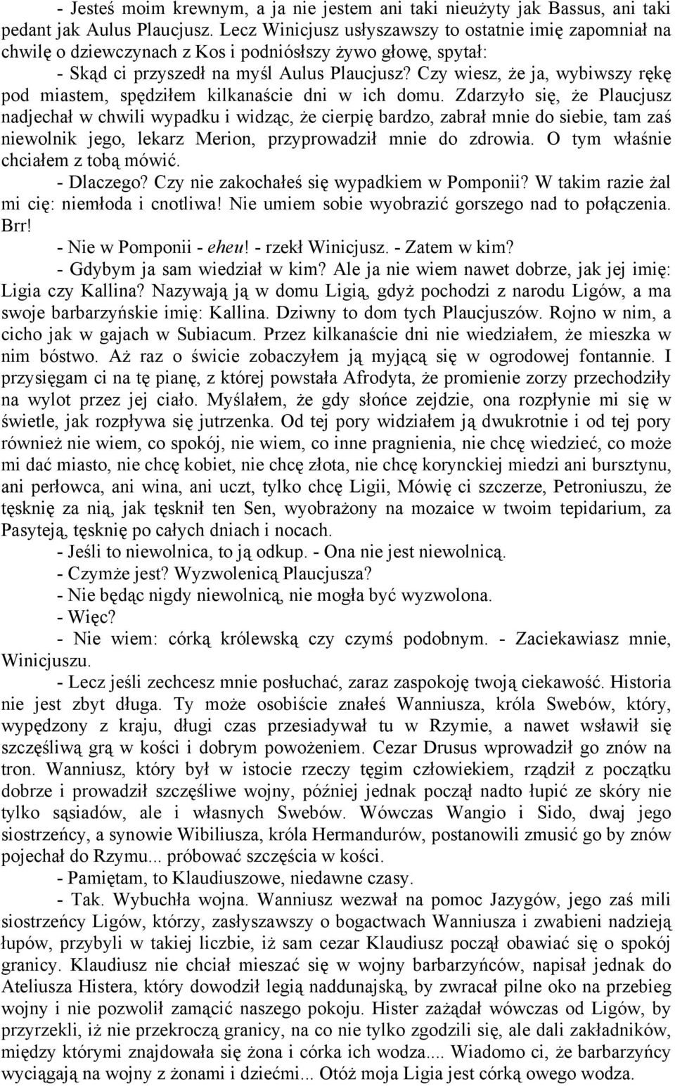 Czy wiesz, że ja, wybiwszy rękę pod miastem, spędziłem kilkanaście dni w ich domu.