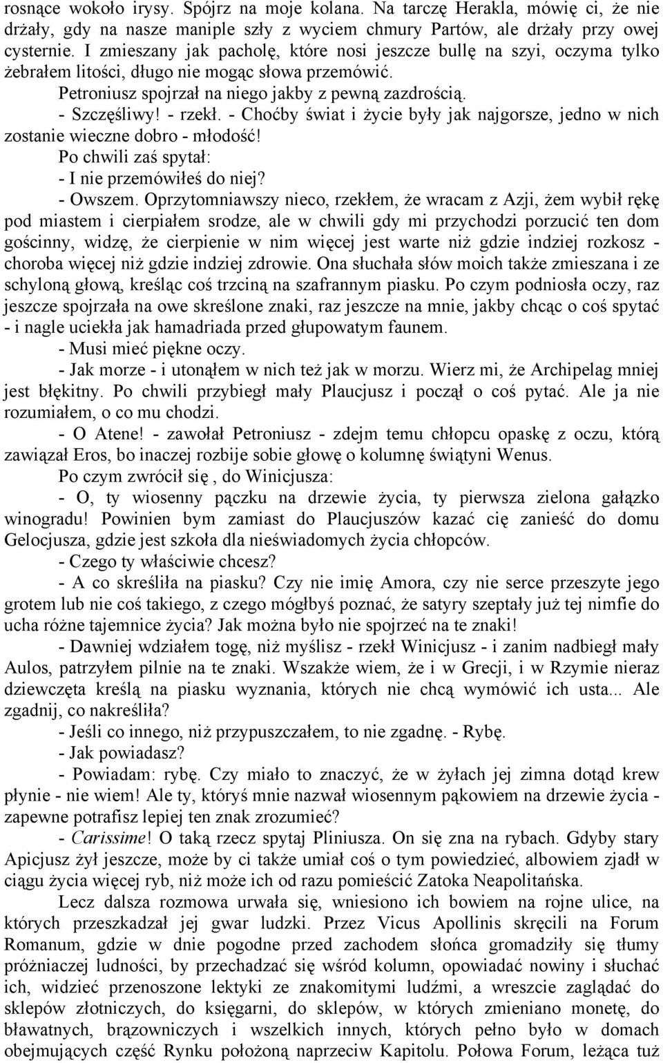 - Choćby świat i życie były jak najgorsze, jedno w nich zostanie wieczne dobro - młodość! Po chwili zaś spytał: - I nie przemówiłeś do niej? - Owszem.
