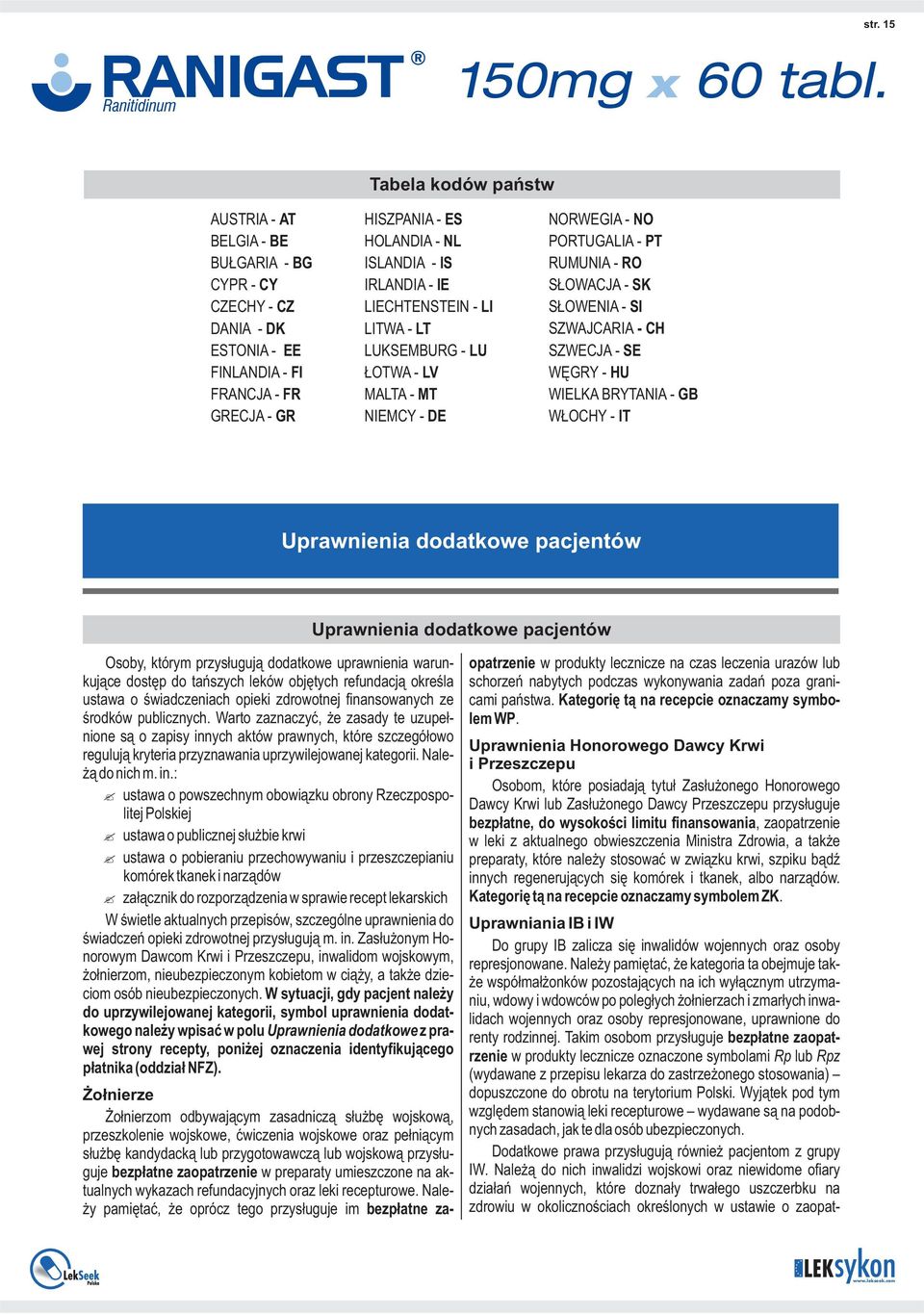 - HU WIELKA BRYTANIA - GB WŁOCHY - IT Uprawnienia pacjentów Uprawnienia pacjentów Osoby, którym przysługują uprawnienia warunkujące dostęp do tańszych leków objętych refundacją określa ustawa o
