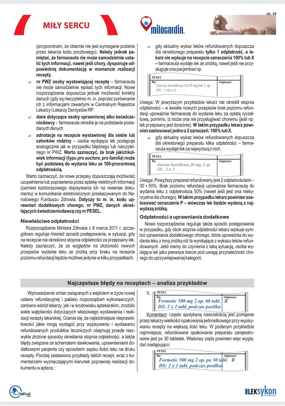 nr PWZ osoby wystawiającej receptę farmaceuta nie może samodzielnie wpisać tych informacji. Nowe rozporządzenie dopuszcza jednak możliwość korekty danych (gdy są nieczytelne) m. in. poprzez porównanie ich z informacjami zawartymi w Centralnym Rejestrze Lekarzy i Lekarzy Dentystów RP.