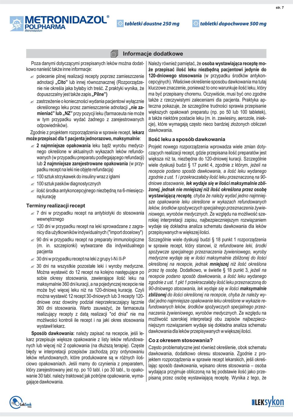 Z praktyki wynika, że dopuszczalny jest także zapis Pilne ) zastrzeżenie o konieczności wydania pacjentowi wyłącznie określonego leku przez zamieszczenie adnotacji nie zamieniać lub NZ przy pozycji