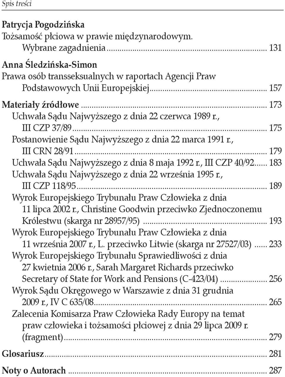 .. 179 Uchwała Sądu Najwyższego z dnia 8 maja 1992 r., III CZP 40/92... 183 Uchwała Sądu Najwyższego z dnia 22 września 1995 r.,. III CZP 118/95.