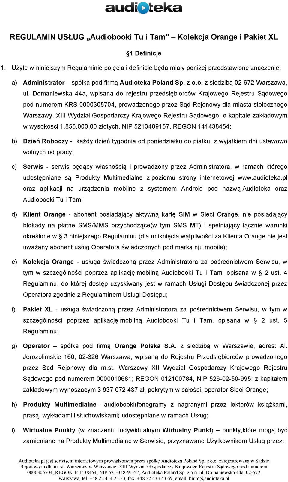 Domaniewska 44a, wpisana do rejestru przedsiębiorców Krajowego Rejestru Sądowego pod numerem KRS 0000305704, prowadzonego przez Sąd Rejonowy dla miasta stołecznego Warszawy, XIII Wydział Gospodarczy