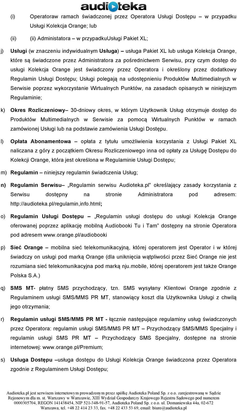określony przez dodatkowy Regulamin Usługi Dostępu; Usługi polegają na udostępnieniu Produktów Multimedialnych w Serwisie poprzez wykorzystanie Wirtualnych Punktów, na zasadach opisanych w niniejszym