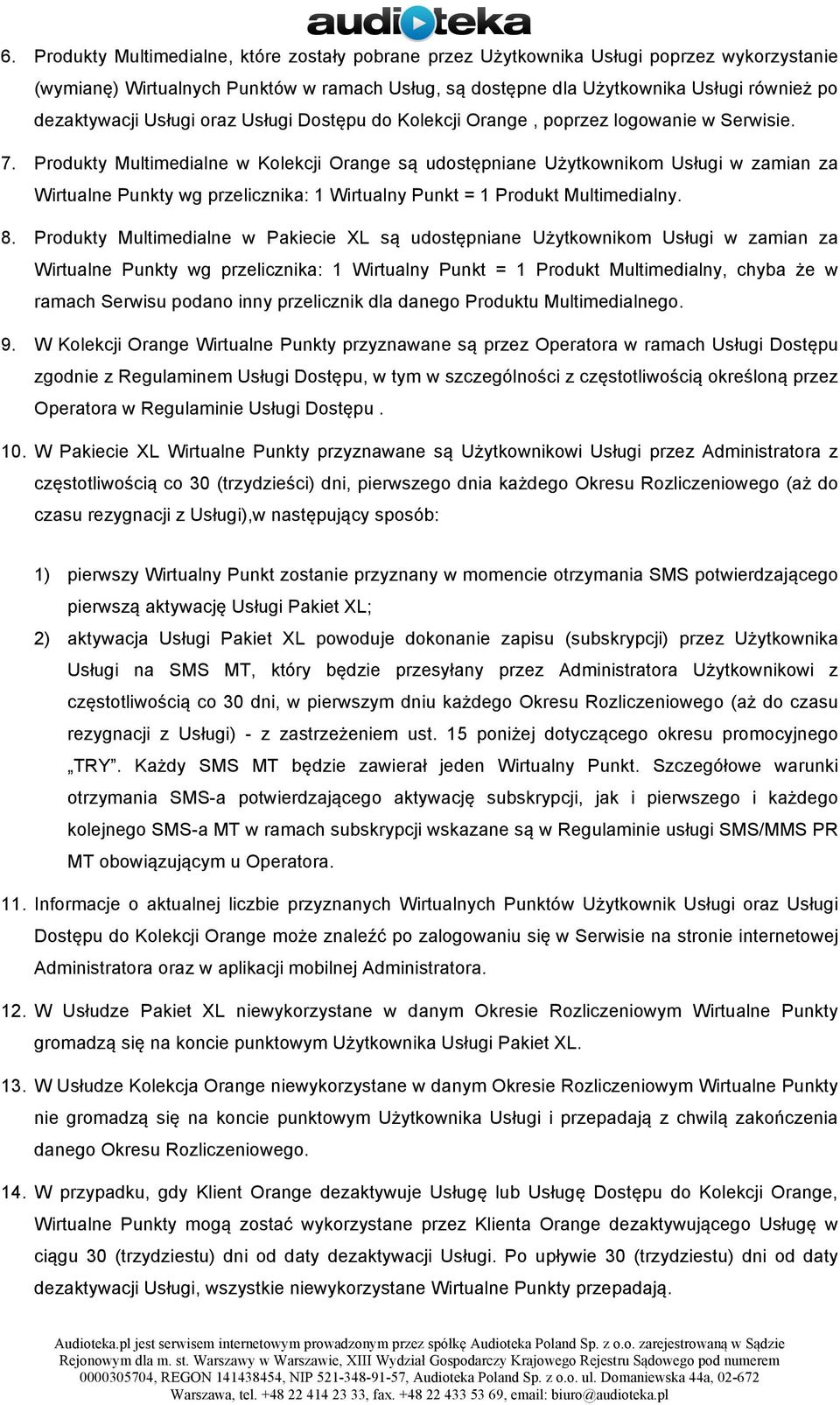 Produkty Multimedialne w Kolekcji Orange są udostępniane Użytkownikom Usługi w zamian za Wirtualne Punkty wg przelicznika: 1 Wirtualny Punkt = 1 Produkt Multimedialny. 8.