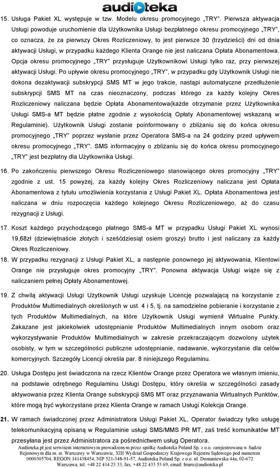 dnia aktywacji Usługi, w przypadku każdego Klienta Orange nie jest naliczana Opłata Abonamentowa.