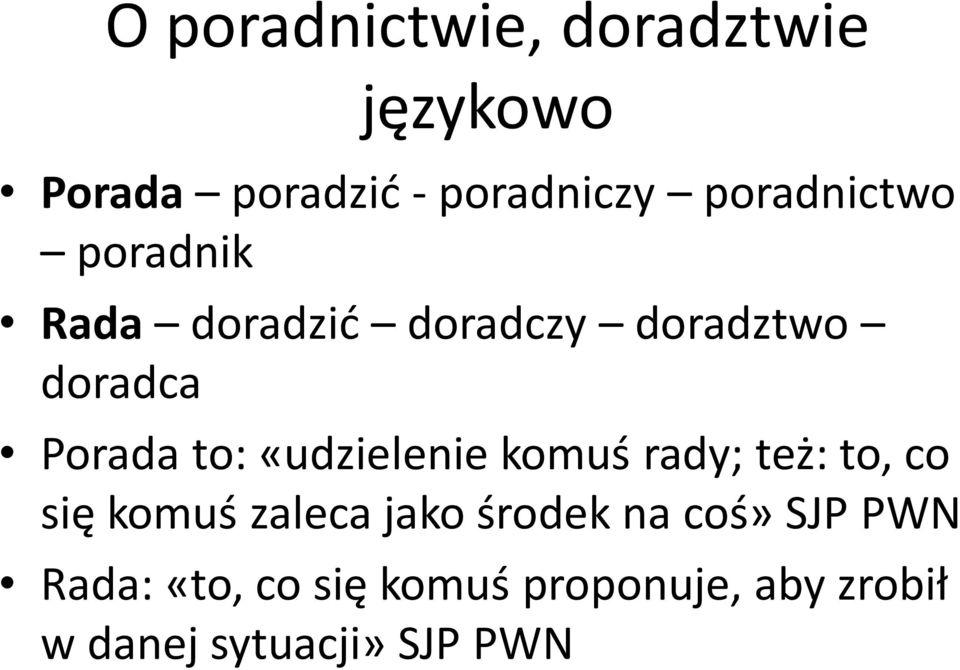 «udzielenie komuś rady; też: to, co się komuś zaleca jako środek na coś»
