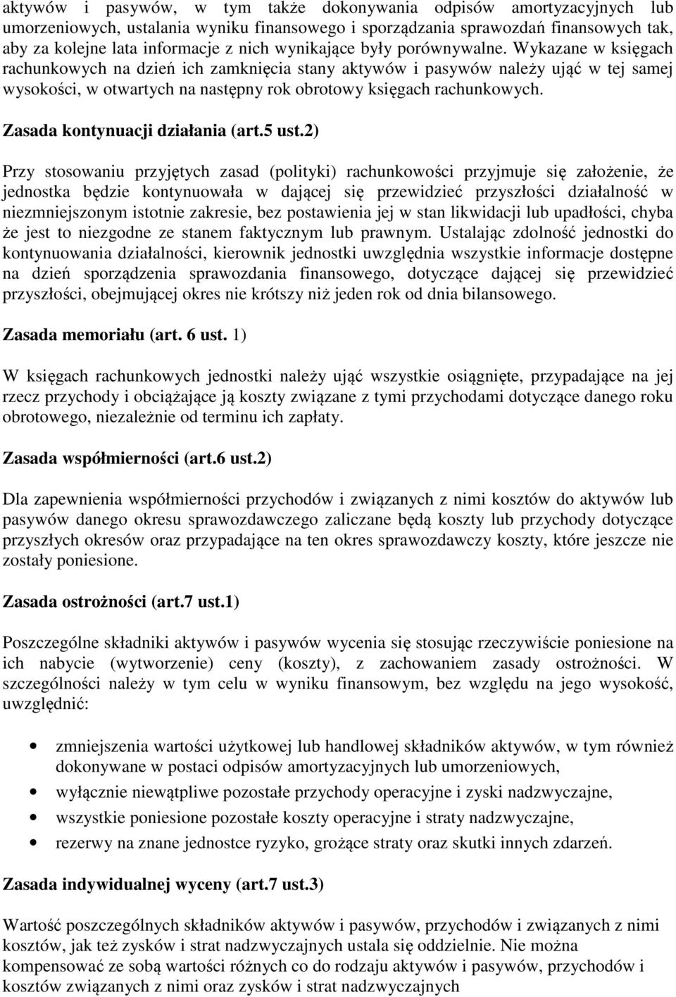Wykazane w księgach rachunkowych na dzień ich zamknięcia stany aktywów i pasywów należy ująć w tej samej wysokości, w otwartych na następny rok obrotowy księgach rachunkowych.