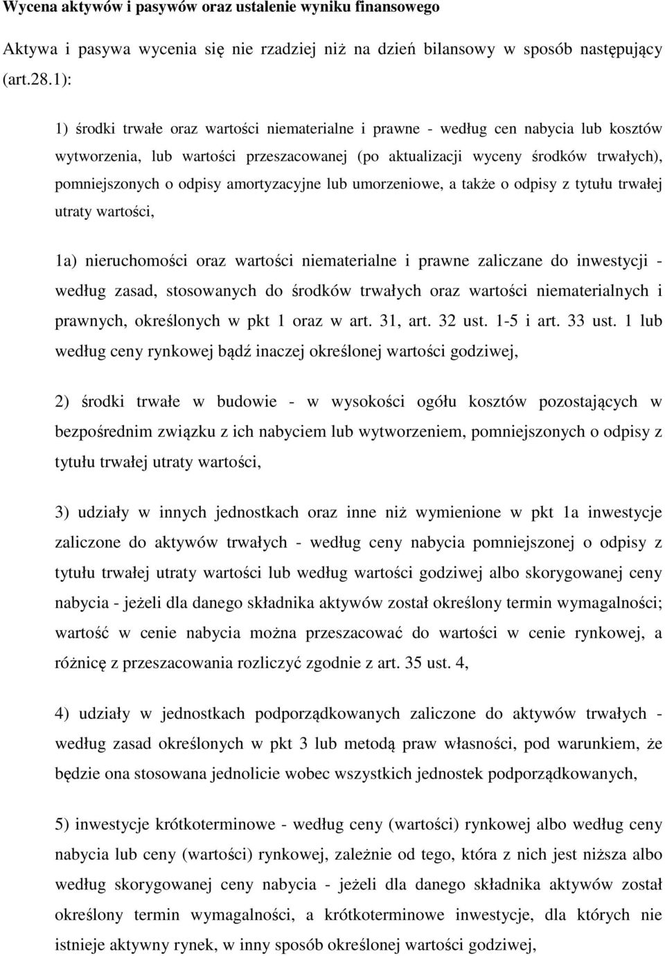 amortyzacyjne lub umorzeniowe, a także o odpisy z tytułu trwałej utraty wartości, 1a) nieruchomości oraz wartości niematerialne i prawne zaliczane do inwestycji - według zasad, stosowanych do środków