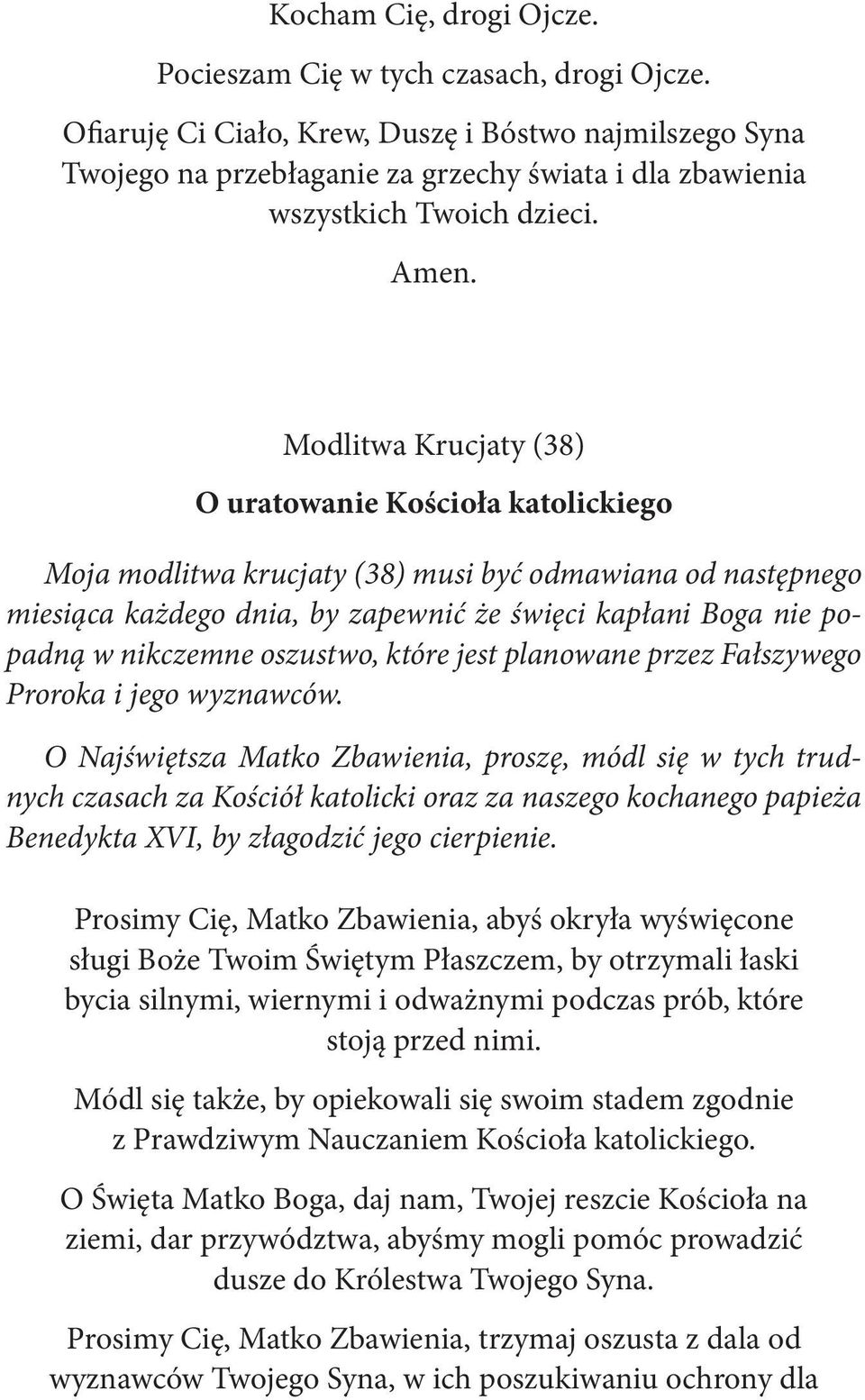 Modlitwa Krucjaty (38) O uratowanie Kościoła katolickiego Moja modlitwa krucjaty (38) musi być odmawiana od następnego miesiąca każdego dnia, by zapewnić że święci kapłani Boga nie popadną w