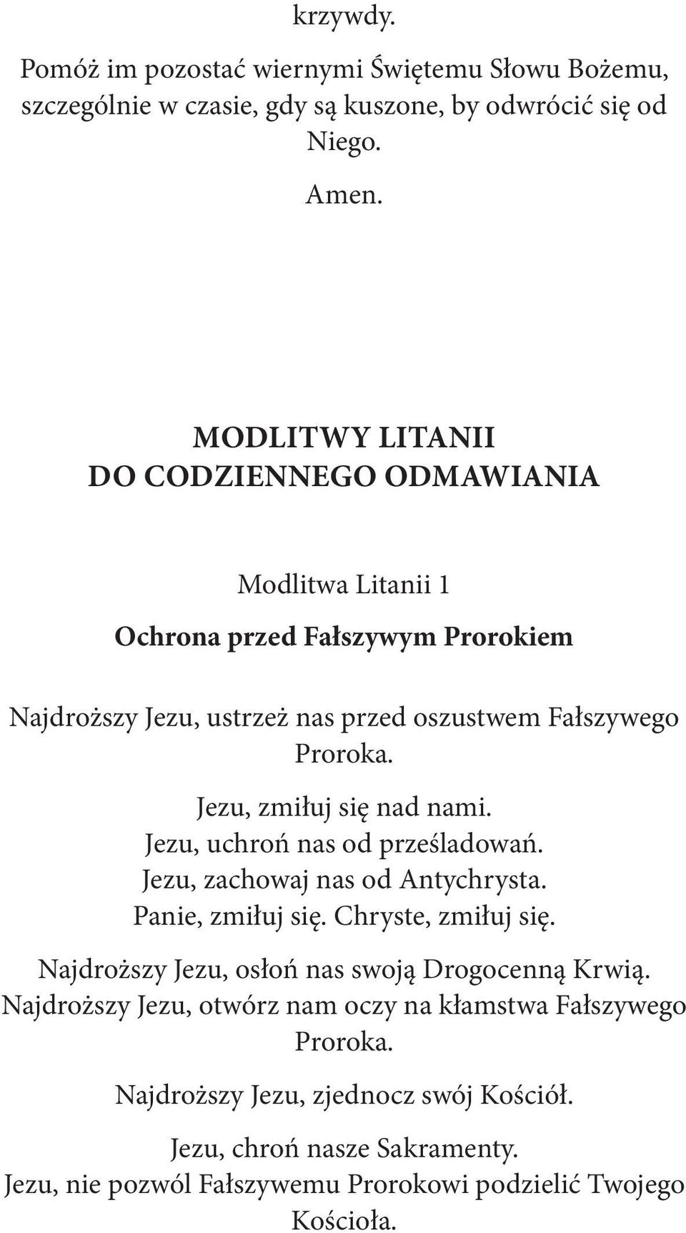 Jezu, zmiłuj się nad nami. Jezu, uchroń nas od prześladowań. Jezu, zachowaj nas od Antychrysta. Panie, zmiłuj się. Chryste, zmiłuj się.