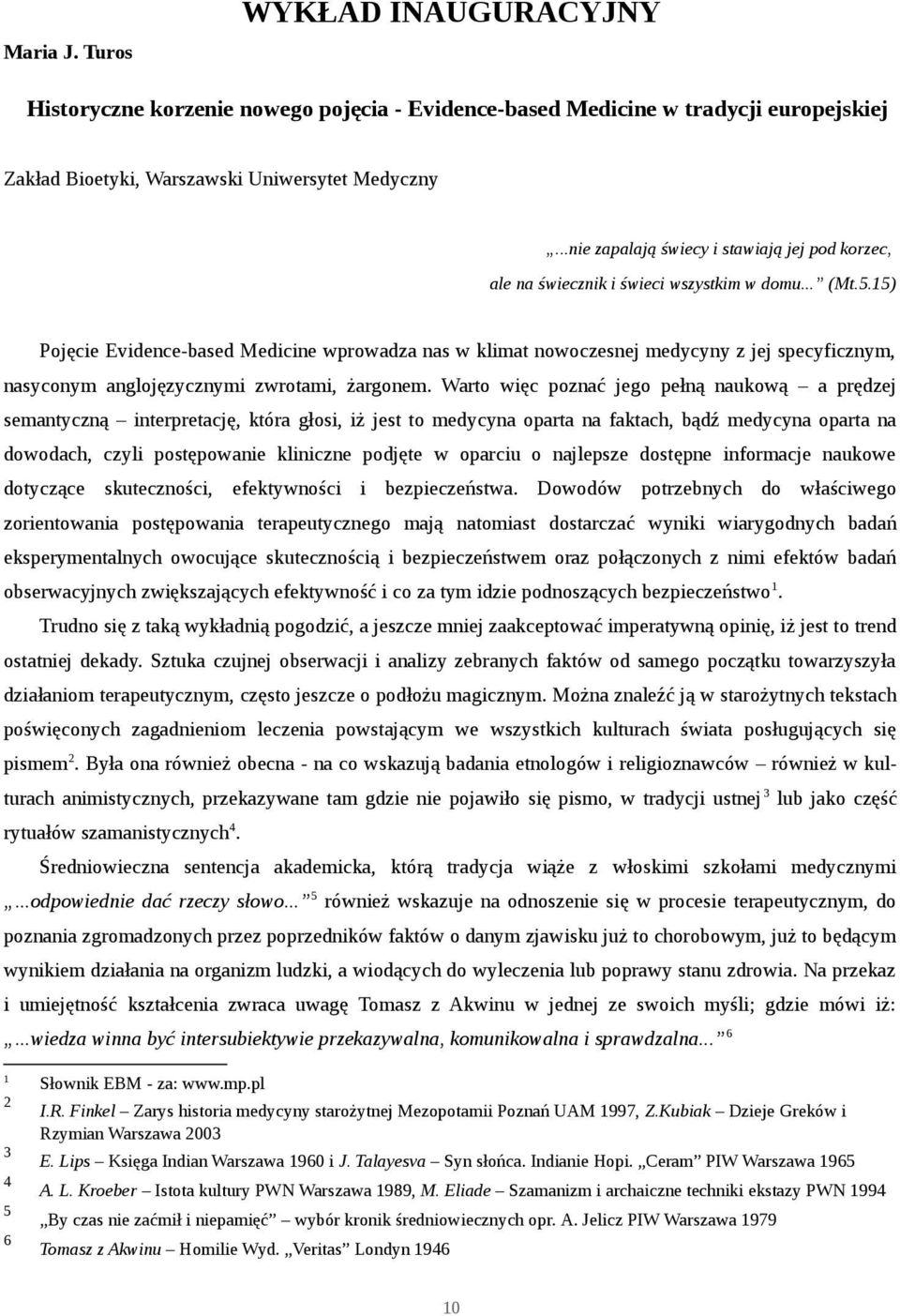 15) Pojęcie Evidence-based Medicine wprowadza nas w klimat nowoczesnej medycyny z jej specyficznym, nasyconym anglojęzycznymi zwrotami, żargonem.