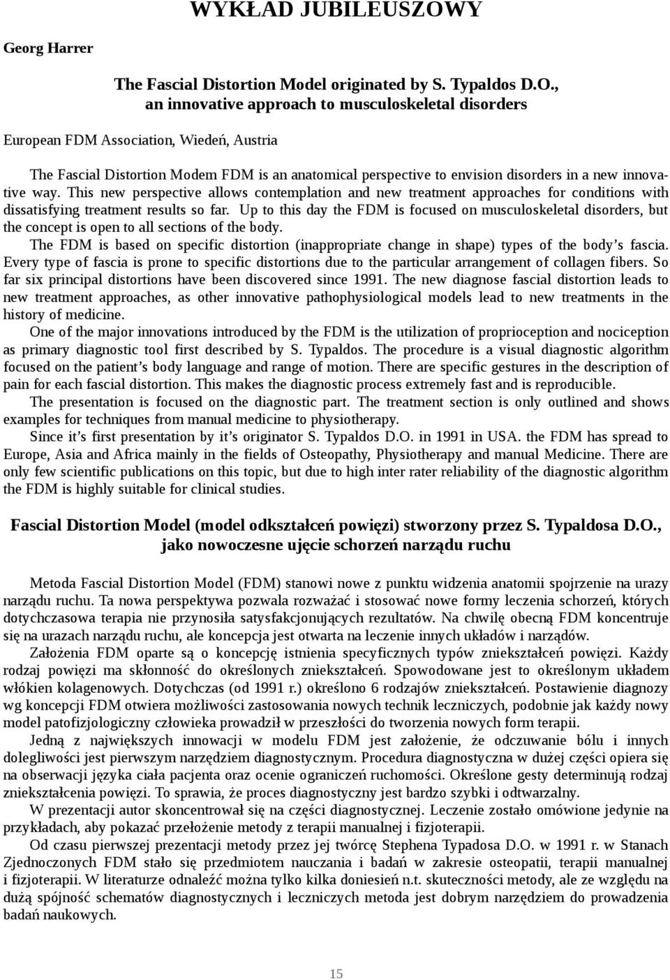 , an innovative approach to musculoskeletal disorders European FDM Association, Wiedeń, Austria The Fascial Distortion Modem FDM is an anatomical perspective to envision disorders in a new innovative