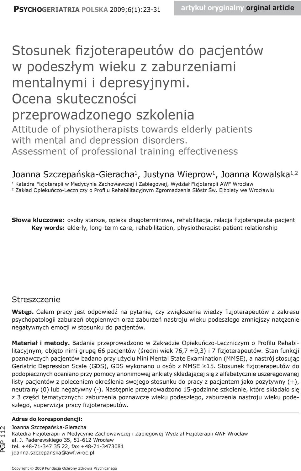 Assessment of professional training effectiveness Joanna Szczepańska-Gieracha 1, Justyna Wieprow 1, Joanna Kowalska 1,2 1 Katedra Fizjoterapii w Medycynie Zachowawczej i Zabiegowej, Wydział