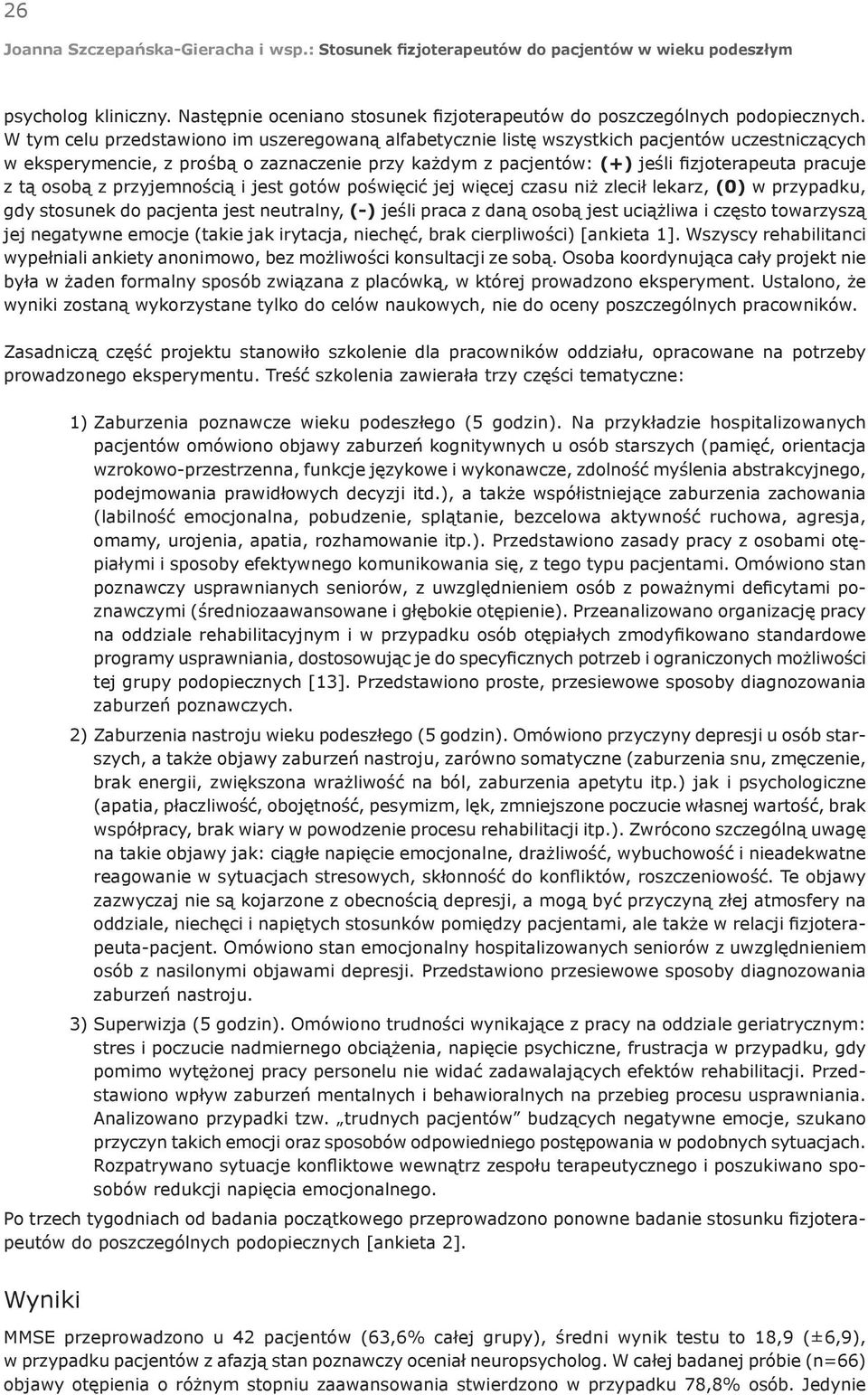 tą osobą z przyjemnością i jest gotów poświęcić jej więcej czasu niż zlecił lekarz, (0) w przypadku, gdy stosunek do pacjenta jest neutralny, (-) jeśli praca z daną osobą jest uciążliwa i często