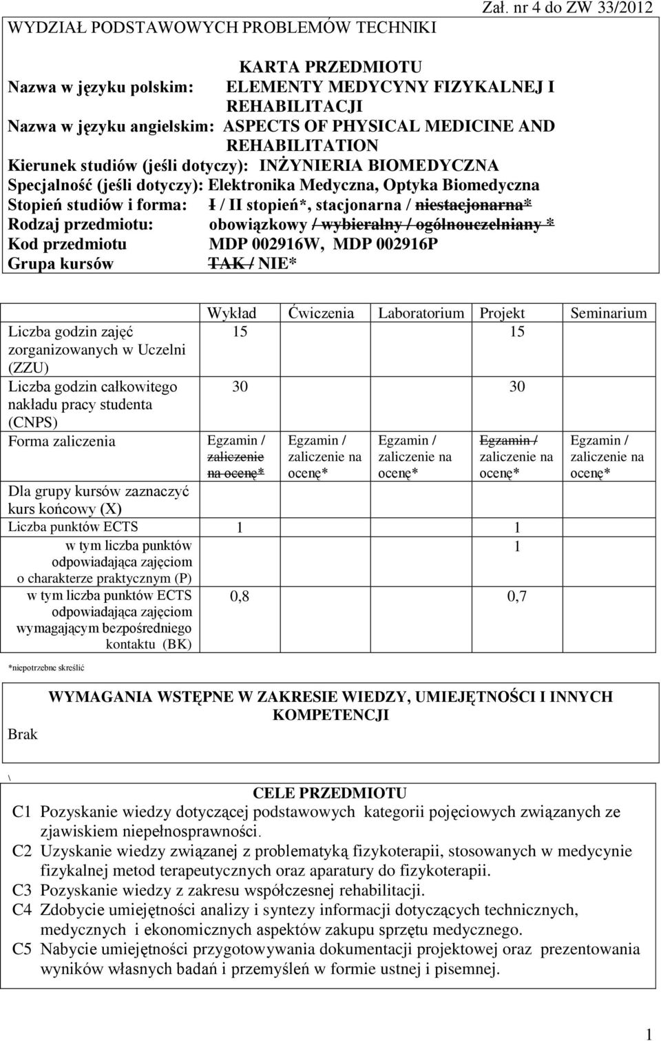 (jeśli dotyczy): INŻYNIERIA BIOMEDYCZNA Specjalność (jeśli dotyczy): Elektronika Medyczna, Optyka Biomedyczna Stopień studiów i forma: I / II stopień*, stacjonarna / niestacjonarna* Rodzaj