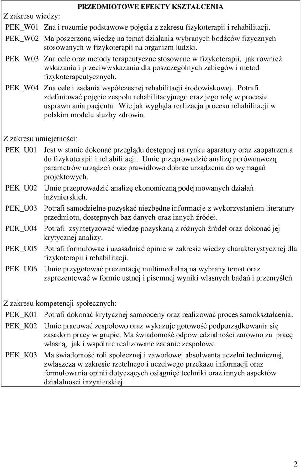 PEK_W03 Zna cele oraz metody terapeutyczne stosowane w fizykoterapii, jak również wskazania i przeciwwskazania dla poszczególnych zabiegów i metod fizykoterapeutycznych.