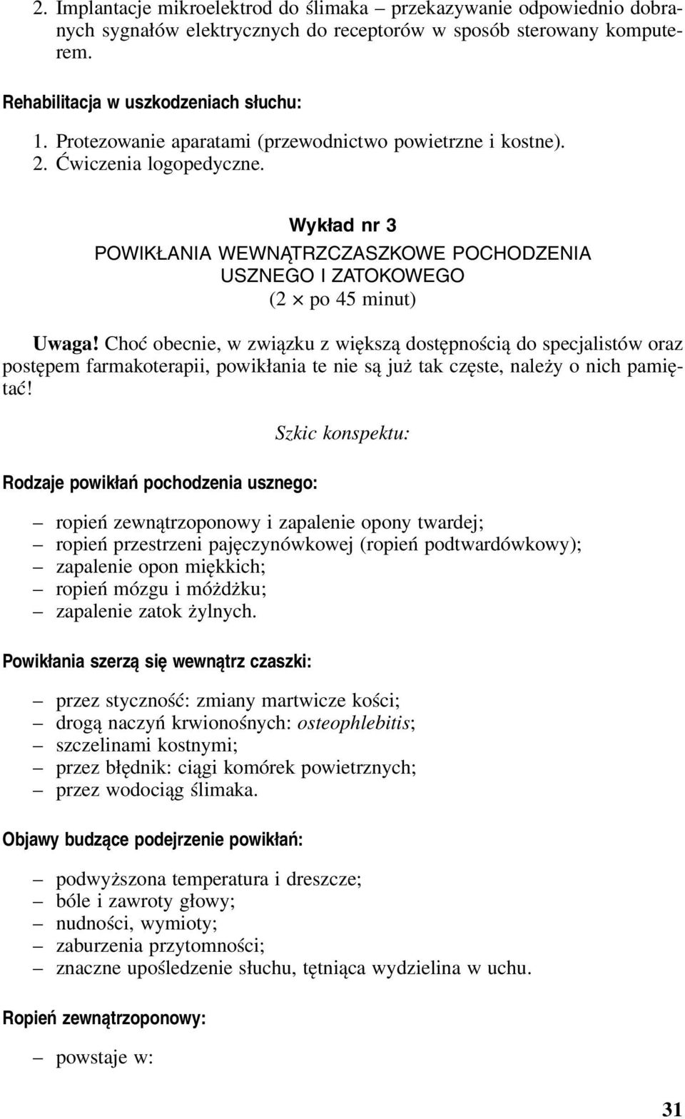 Choć obecnie, w związku z większą dostępnością do specjalistów oraz postępem farmakoterapii, powikłania te nie są już tak częste, należy o nich pamiętać!