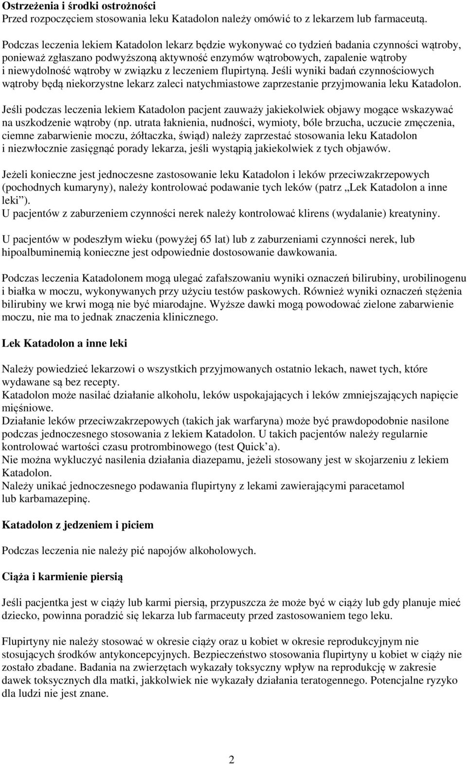 w związku z leczeniem flupirtyną. Jeśli wyniki badań czynnościowych wątroby będą niekorzystne lekarz zaleci natychmiastowe zaprzestanie przyjmowania leku Katadolon.
