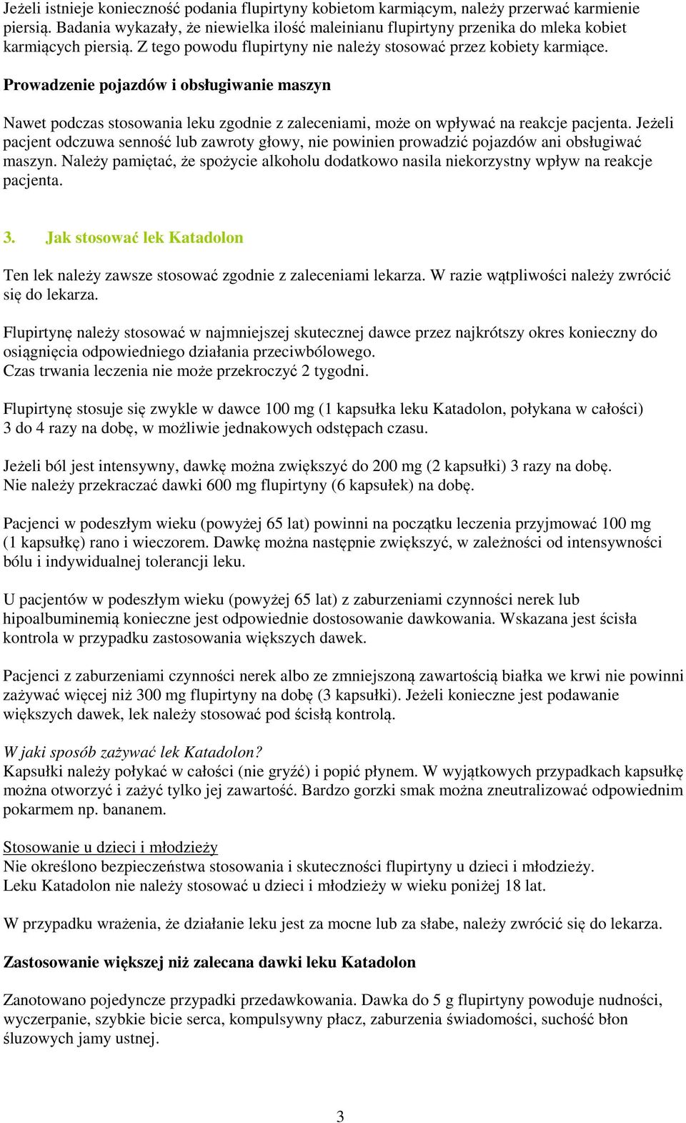 Prowadzenie pojazdów i obsługiwanie maszyn Nawet podczas stosowania leku zgodnie z zaleceniami, może on wpływać na reakcje pacjenta.