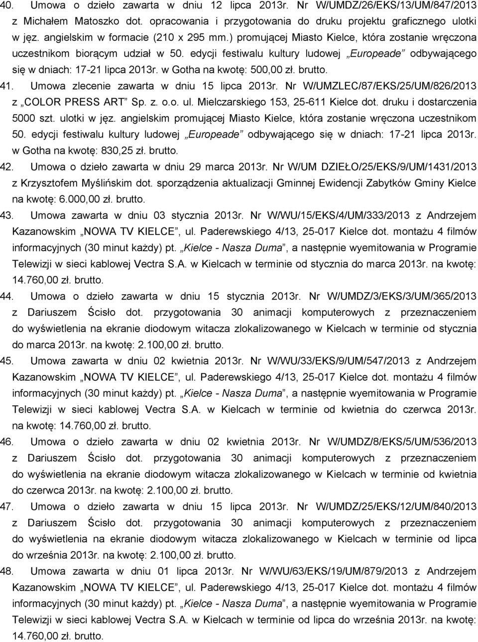 edycji festiwalu kultury ludowej Europeade odbywającego się w dniach: 17-21 lipca 2013r. w Gotha na kwotę: 500,00 zł. brutto. 41. Umowa zlecenie zawarta w dniu 15 lipca 2013r.