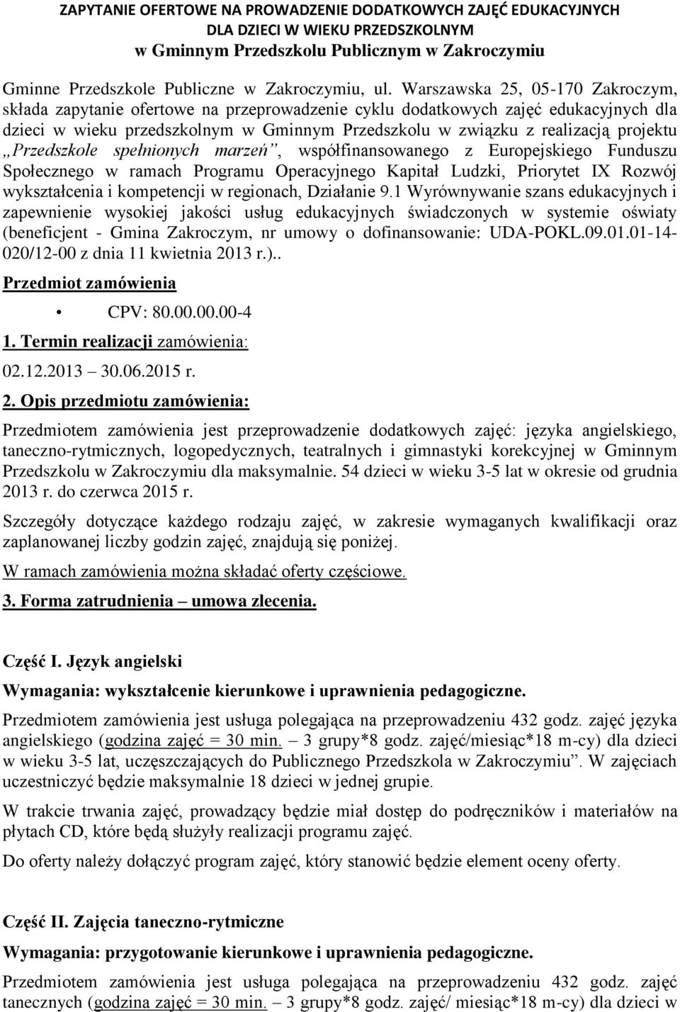 projektu Przedszkole spełnionych marzeń, współfinansowanego z Europejskiego Funduszu Społecznego w ramach Programu Operacyjnego Kapitał Ludzki, Priorytet IX Rozwój wykształcenia i kompetencji w