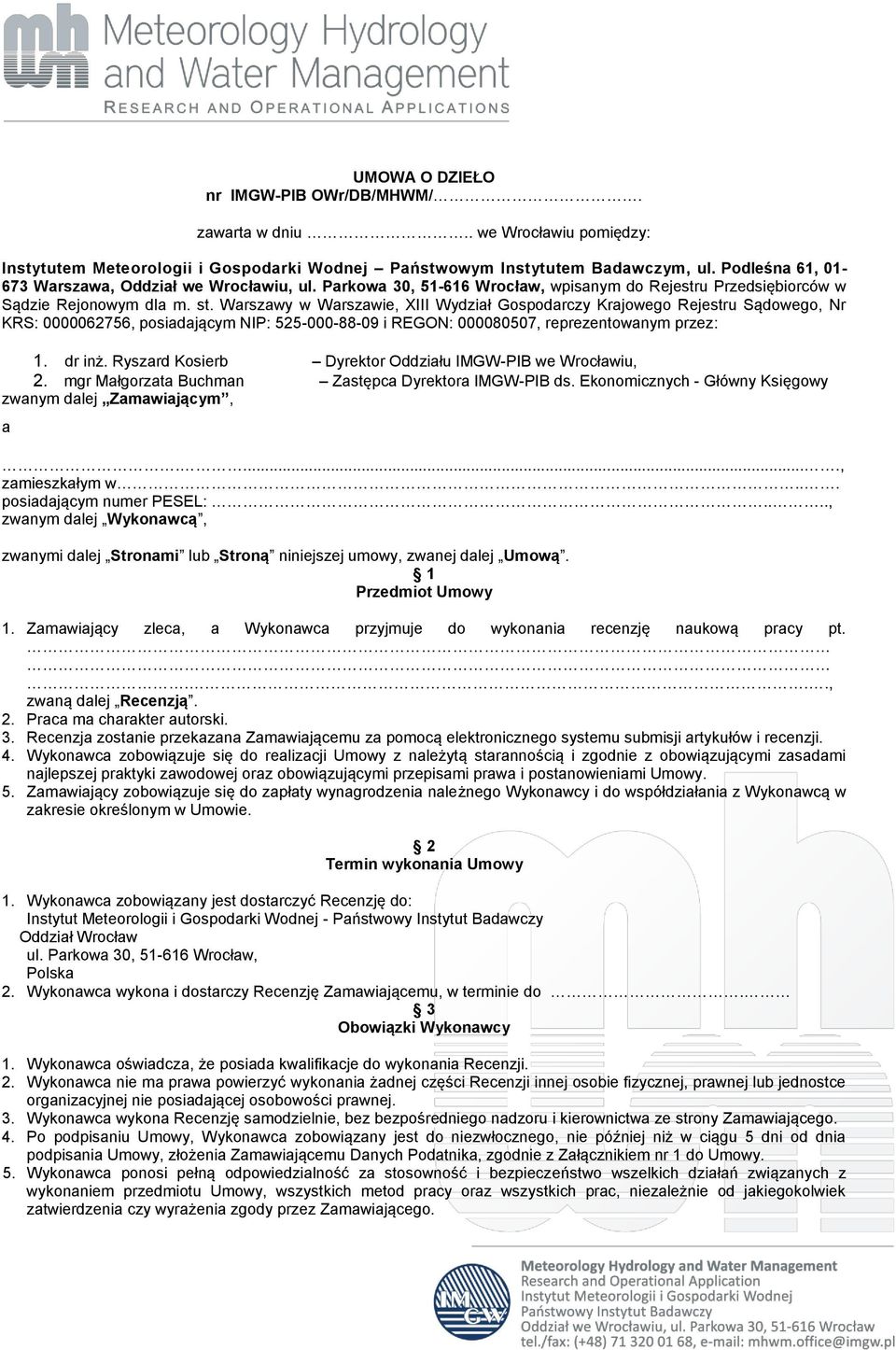 Warszawy w Warszawie, XIII Wydział Gospodarczy Krajowego Rejestru Sądowego, Nr KRS: 0000062756, posiadającym NIP: 525-000-88-09 i REGON: 000080507, reprezentowanym przez: 1. dr inż.