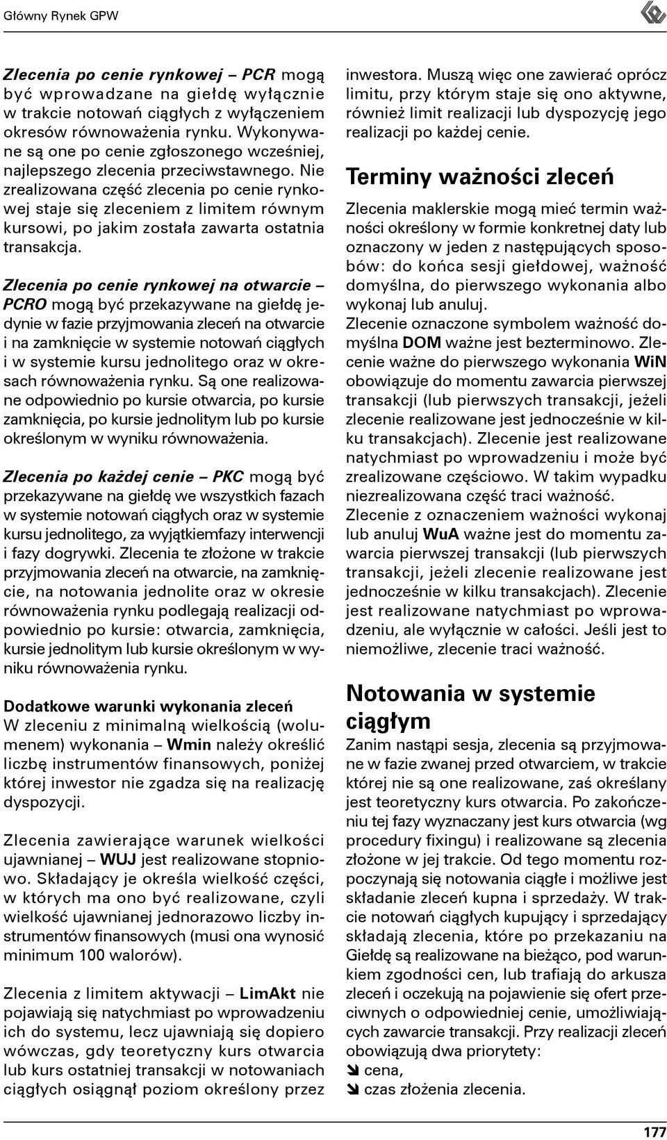 Nie zrealizowana część zlecenia po cenie rynkowej staje się m z limitem równym kursowi, po jakim została zawarta ostatnia transakcja.