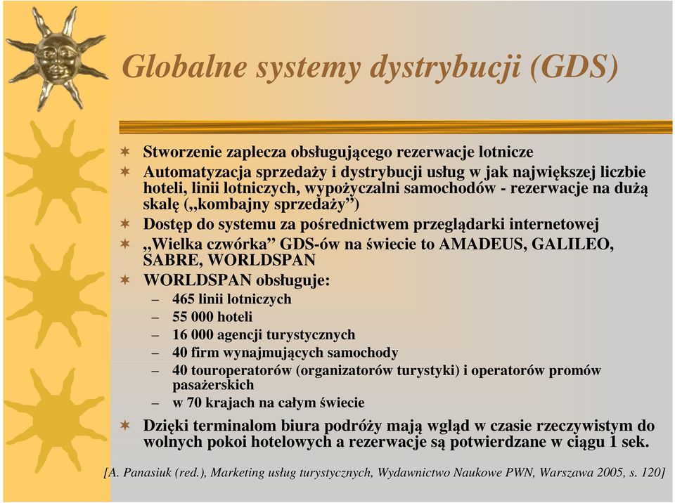 WORLDSPAN obsługuje: 465 linii lotniczych 55 000 hoteli 16 000 agencji turystycznych 40 firm wynajmujących samochody 40 touroperatorów (organizatorów turystyki) i operatorów promów pasażerskich w 70