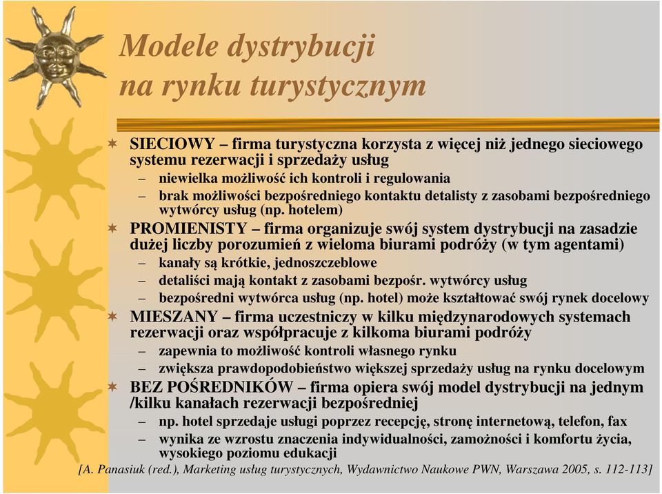 hotelem) PROMIENISTY firma organizuje swój system dystrybucji na zasadzie dużej liczby porozumień z wieloma biurami podróży (w tym agentami) kanały są krótkie, jednoszczeblowe detaliści mają kontakt