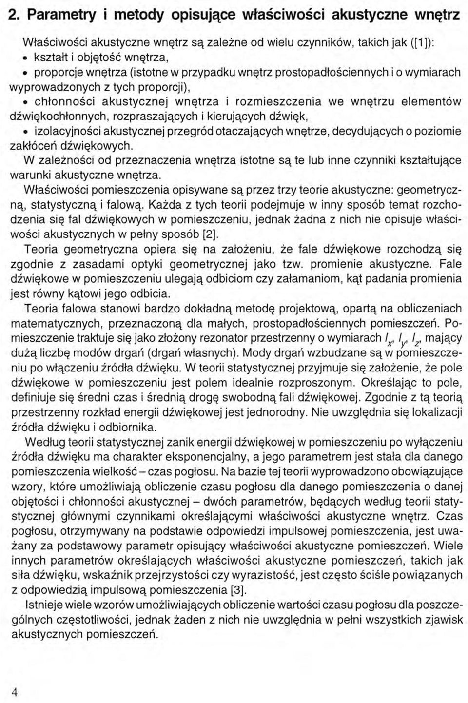 kierujących dźwięk, izolacyjności akustycznej przegród otaczających wnętrze, decydujących o poziomie zakłóceń dźwiękowych.