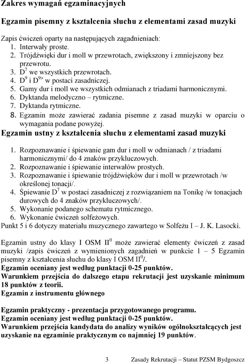 Gamy dur i moll we wszystkich odmianach z triadami harmonicznymi. 6. Dyktanda melodyczno rytmiczne. 7. Dyktanda rytmiczne. 8.