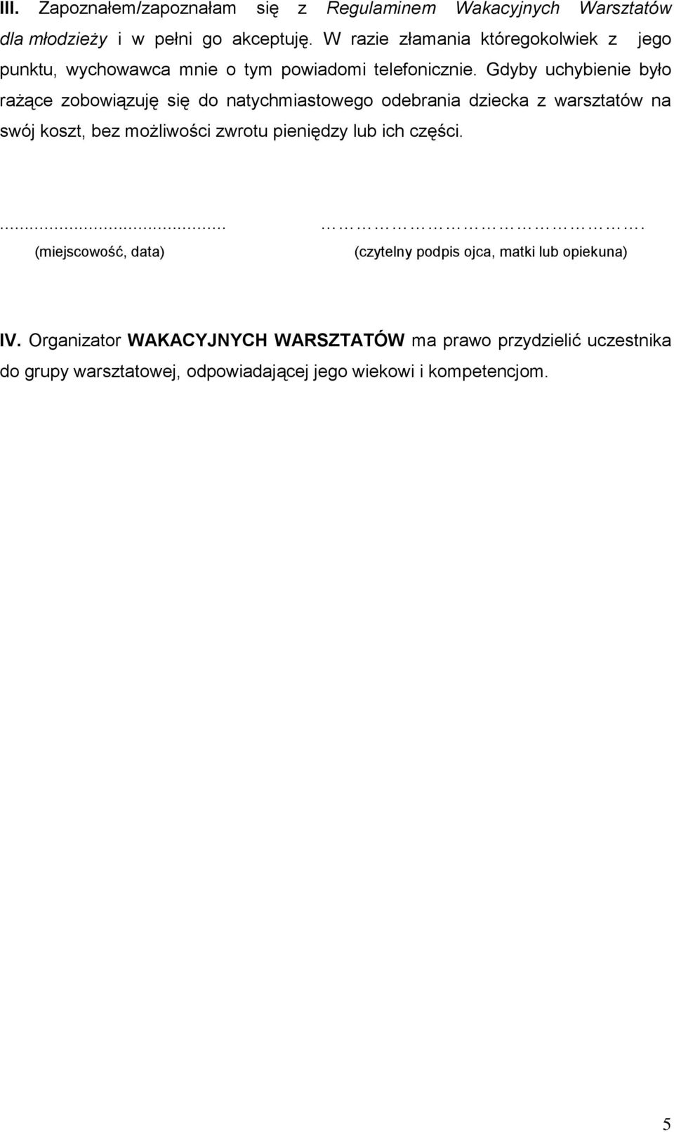 Gdyby uchybienie było rażące zobowiązuję się do natychmiastowego odebrania dziecka z warsztatów na swój koszt, bez możliwości zwrotu