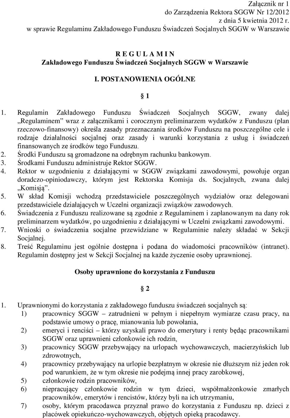 Regulamin Zakładowego Funduszu Świadczeń Socjalnych SGGW, zwany dalej Regulaminem wraz z załącznikami i corocznym preliminarzem wydatków z Funduszu (plan rzeczowo-finansowy) określa zasady