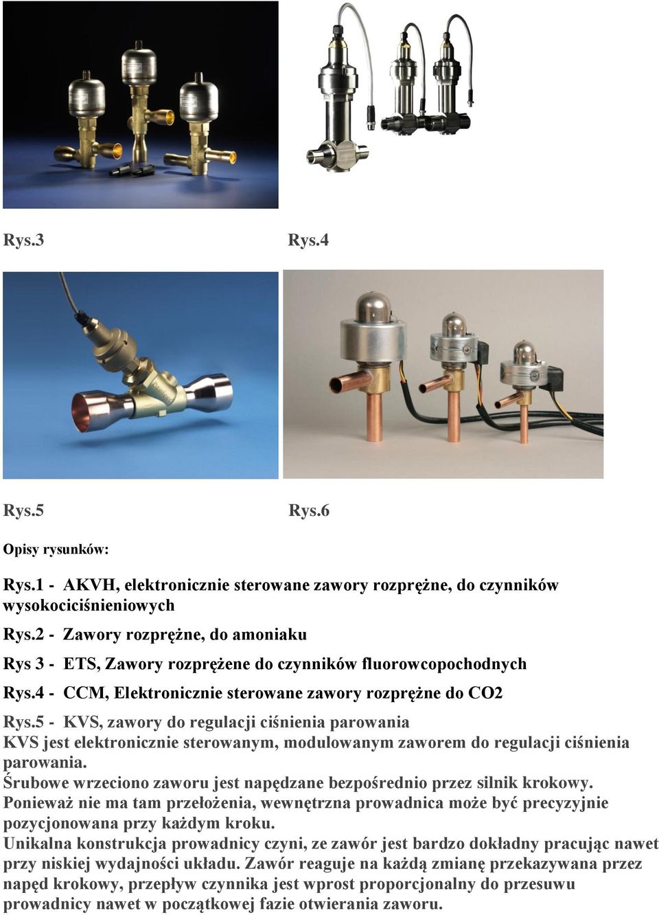 5 - KVS, zawory do regulacji ciśnienia parowania KVS jest elektronicznie sterowanym, modulowanym zaworem do regulacji ciśnienia parowania.