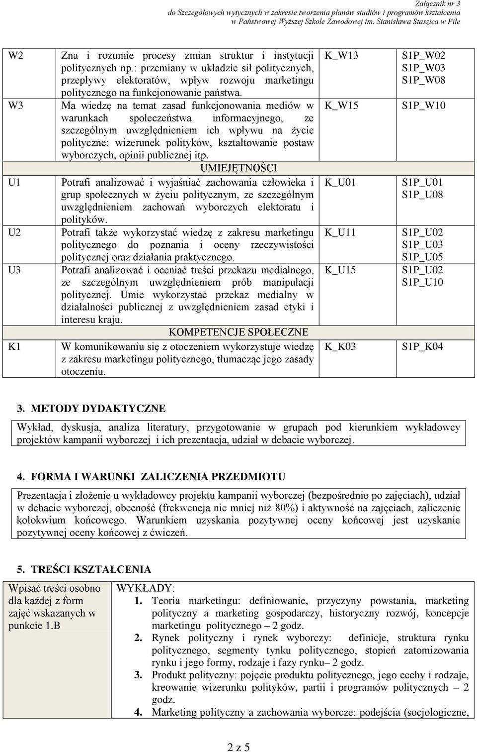 Ma wiedzę na temat zasad funkcjonowania mediów w warunkach społeczeństwa informacyjnego, ze szczególnym uwzględnieniem ich wpływu na życie polityczne: wizerunek polityków, kształtowanie postaw