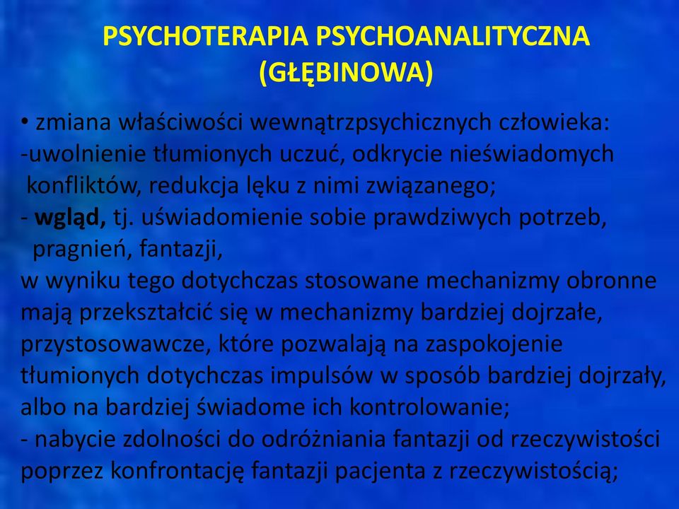 uświadomienie sobie prawdziwych potrzeb, pragnień, fantazji, w wyniku tego dotychczas stosowane mechanizmy obronne mają przekształcić się w mechanizmy bardziej