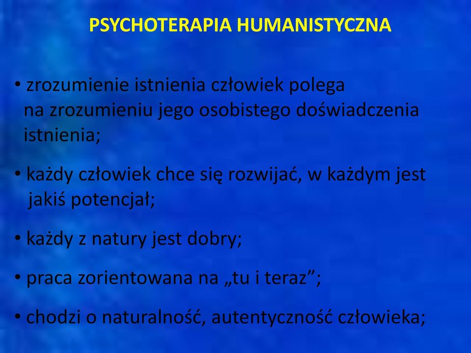 się rozwijać, w każdym jest jakiś potencjał; każdy z natury jest dobry;