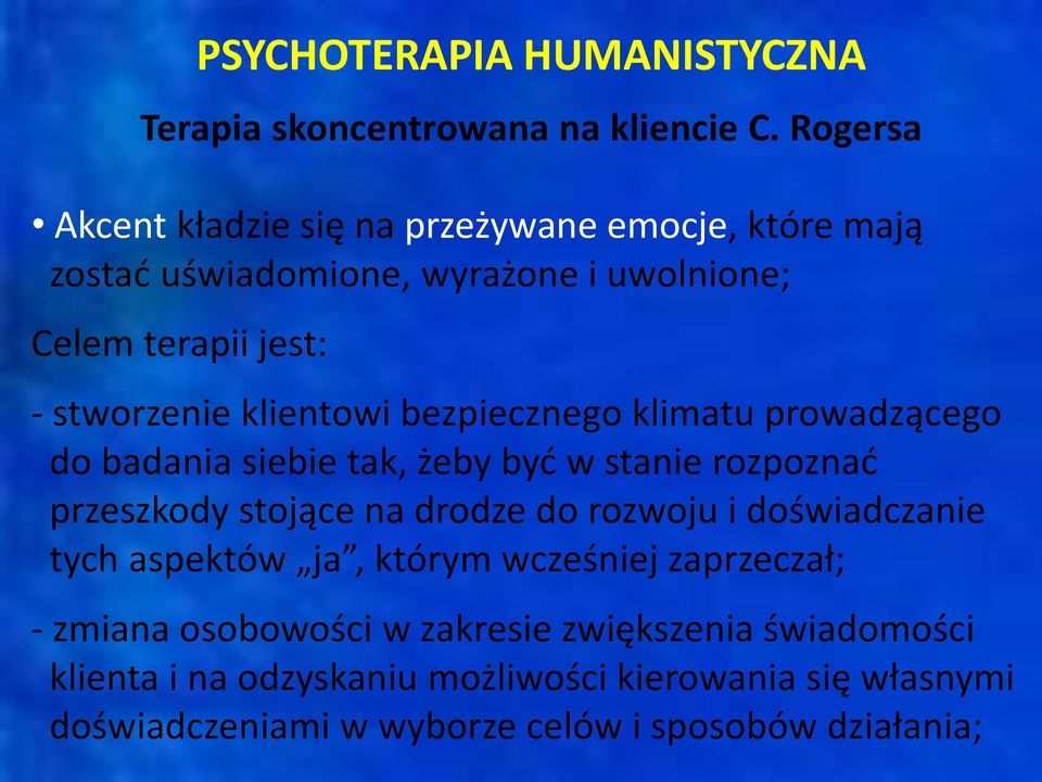 klientowi bezpiecznego klimatu prowadzącego do badania siebie tak, żeby być w stanie rozpoznać przeszkody stojące na drodze do rozwoju i