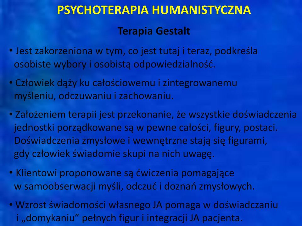 Założeniem terapii jest przekonanie, że wszystkie doświadczenia jednostki porządkowane są w pewne całości, figury, postaci.