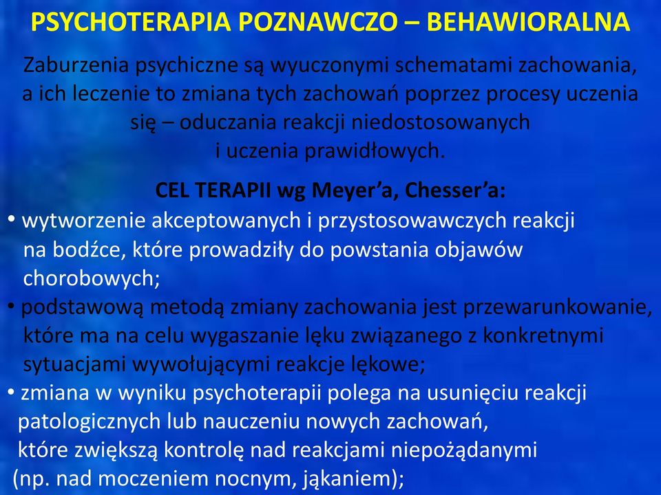 CEL TERAPII wg Meyer a, Chesser a: wytworzenie akceptowanych i przystosowawczych reakcji na bodźce, które prowadziły do powstania objawów chorobowych; podstawową metodą zmiany