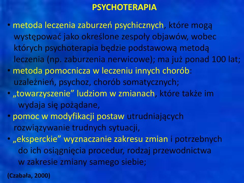 zaburzenia nerwicowe); ma już ponad 100 lat; metoda pomocnicza w leczeniu innych chorób: uzależnień, psychoz, chorób somatycznych; towarzyszenie