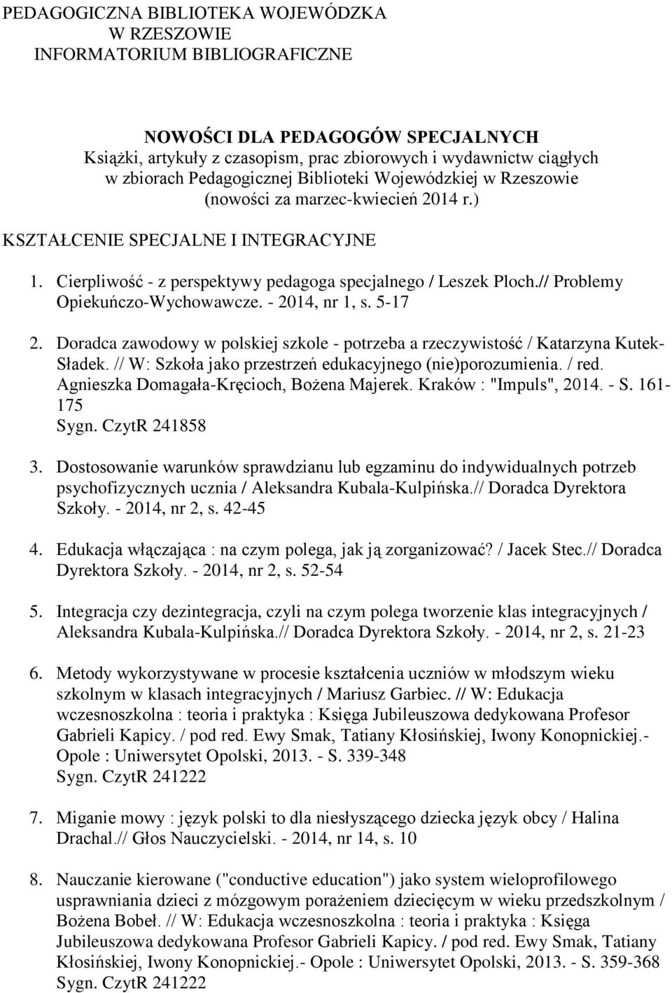 // Problemy Opiekuńczo-Wychowawcze. - 2014, nr 1, s. 5-17 2. Doradca zawodowy w polskiej szkole - potrzeba a rzeczywistość / Katarzyna Kutek- Sładek.