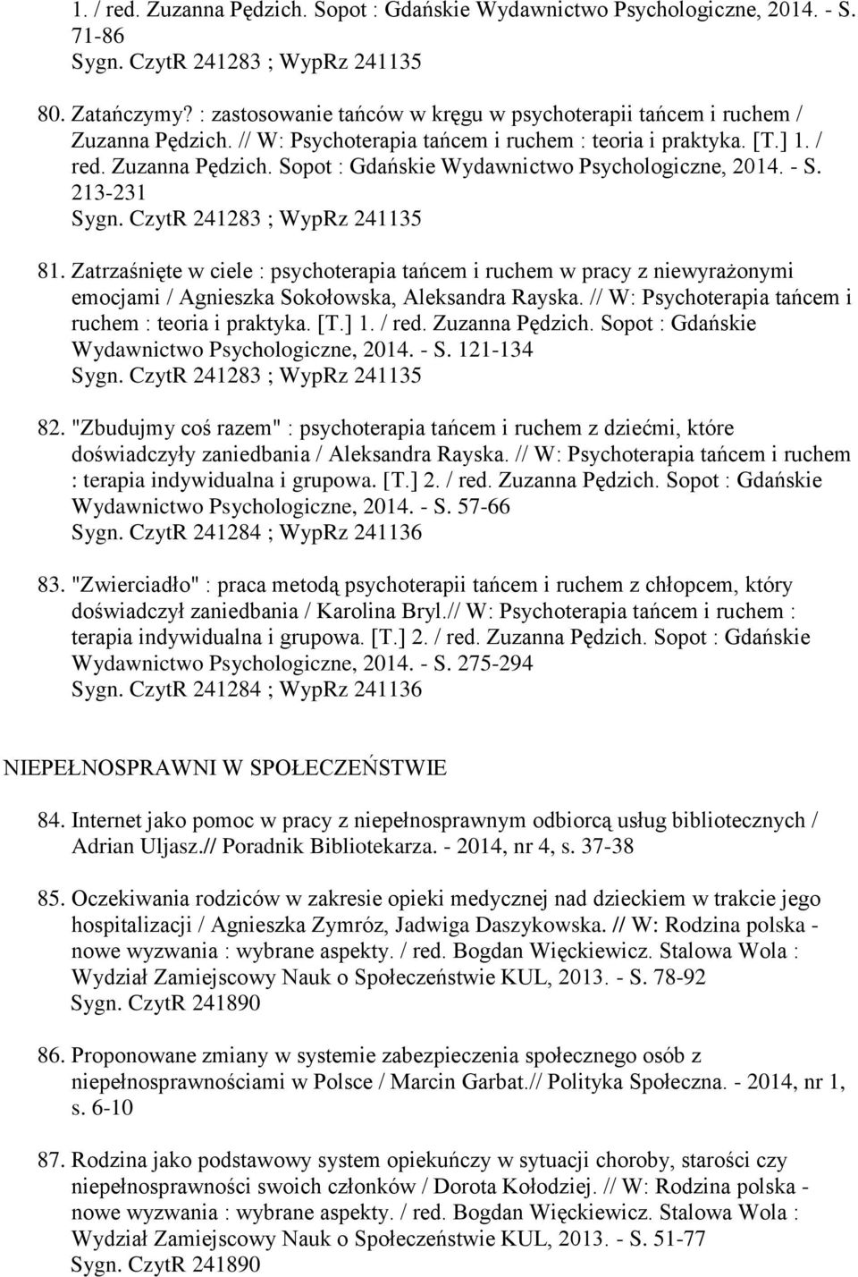 Zatrzaśnięte w ciele : psychoterapia tańcem i ruchem w pracy z niewyrażonymi emocjami / Agnieszka Sokołowska, Aleksandra Rayska. // W: Psychoterapia tańcem i ruchem : teoria i praktyka. [T.] 1. / red.